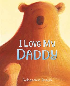 I Love My Daddy Board Book by Sebastien Braun